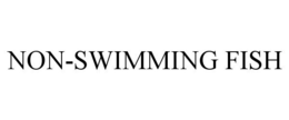 NON-SWIMMING FISH trademark