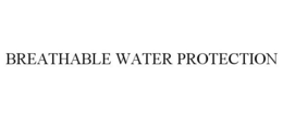 BREATHABLE WATER PROTECTION trademark