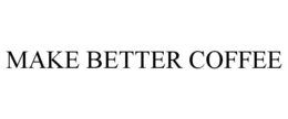 MAKE BETTER COFFEE trademark