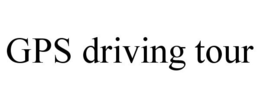 GPS DRIVING TOUR trademark