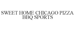 SWEET HOME CHICAGO PIZZA BBQ SPORTS trademark