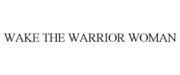 WAKE THE WARRIOR WOMAN trademark
