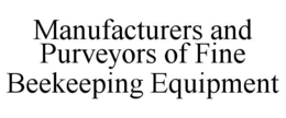 MANUFACTURERS AND PURVEYORS OF FINE BEEKEEPING EQUIPMENT trademark