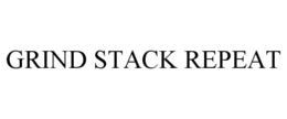 GRIND STACK REPEAT trademark