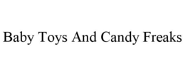 BABY TOYS AND CANDY FREAKS trademark