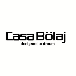CASA BOLAJ DESIGNED TO DREAM trademark