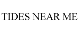 TIDES NEAR ME trademark