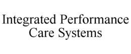 INTEGRATED PERFORMANCE CARE SYSTEMS trademark