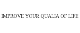 IMPROVE YOUR QUALIA OF LIFE trademark