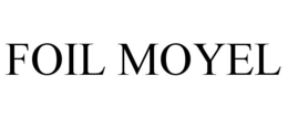 FOIL MOYEL trademark