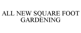 ALL NEW SQUARE FOOT GARDENING trademark