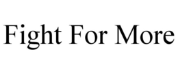 FIGHT FOR MORE trademark