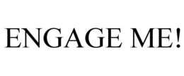 ENGAGE ME! trademark