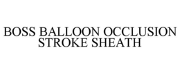 BOSS BALLOON OCCLUSION STROKE SHEATH trademark