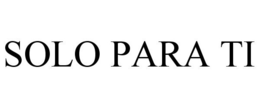 SOLO PARA TI trademark