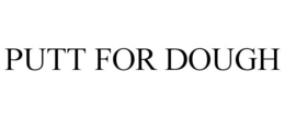 PUTT FOR DOUGH trademark