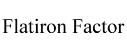 FLATIRON FACTOR trademark