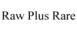 RAW PLUS RARE trademark