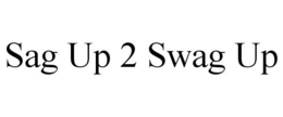 SAG UP 2 SWAG UP trademark