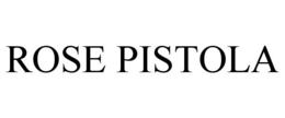 ROSE PISTOLA trademark