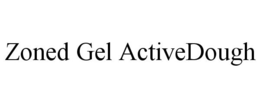 ZONED GEL ACTIVEDOUGH trademark