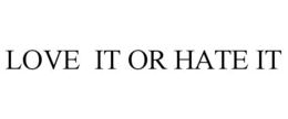 LOVE IT OR HATE IT trademark