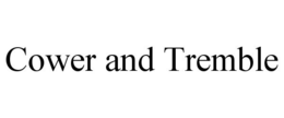 COWER AND TREMBLE trademark