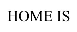 HOME IS trademark