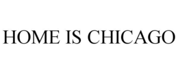 HOME IS CHICAGO trademark