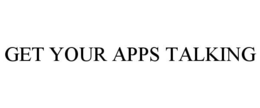 GET YOUR APPS TALKING trademark
