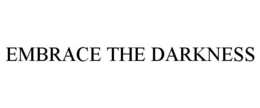 EMBRACE THE DARKNESS trademark