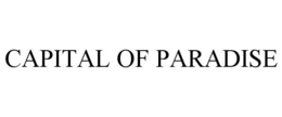 CAPITAL OF PARADISE trademark