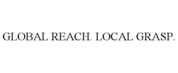 GLOBAL REACH. LOCAL GRASP. trademark