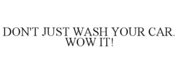 DON'T JUST WASH YOUR CAR. WOW IT! trademark