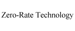 ZERO-RATE TECHNOLOGY trademark