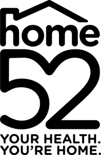 HOME 52 YOUR HEALTH. YOU'RE HOME. trademark