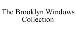 THE BROOKLYN WINDOWS COLLECTION trademark
