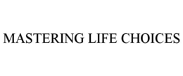 MASTERING LIFE CHOICES trademark