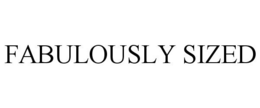 FABULOUSLY SIZED trademark