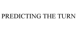 PREDICTING THE TURN trademark
