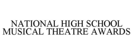 NATIONAL HIGH SCHOOL MUSICAL THEATRE AWARDS trademark