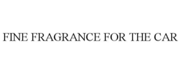 FINE FRAGRANCE FOR THE CAR trademark