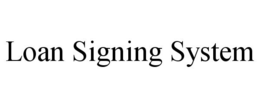 LOAN SIGNING SYSTEM trademark