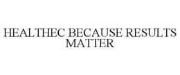 HEALTHEC BECAUSE RESULTS MATTER trademark
