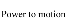 POWER TO MOTION trademark