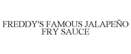 FREDDY'S FAMOUS JALAPEÑO FRY SAUCE trademark