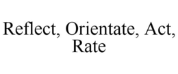 REFLECT, ORIENTATE, ACT, RATE trademark