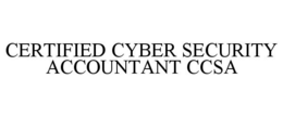 CERTIFIED CYBER SECURITY ACCOUNTANT CCSA trademark