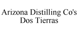 ARIZONA DISTILLING CO'S DOS TIERRAS trademark