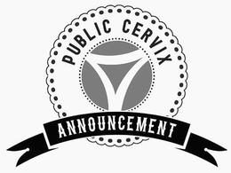 PUBLIC CERVIX ANNOUNCEMENT trademark
